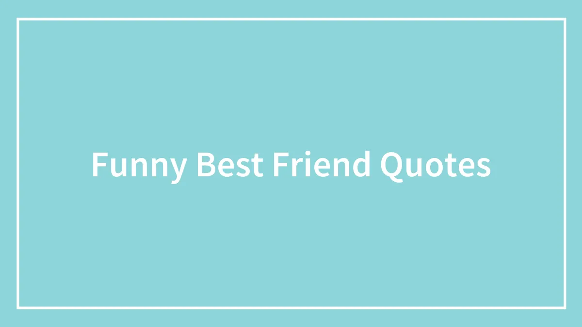 161 Funny Best Friend Quotes To Use As An Instagram Caption
