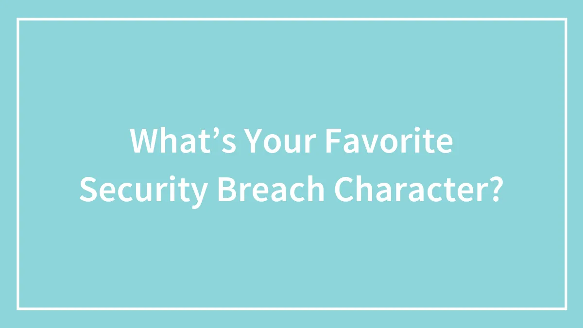What’s Your Favorite Security Breach Character?