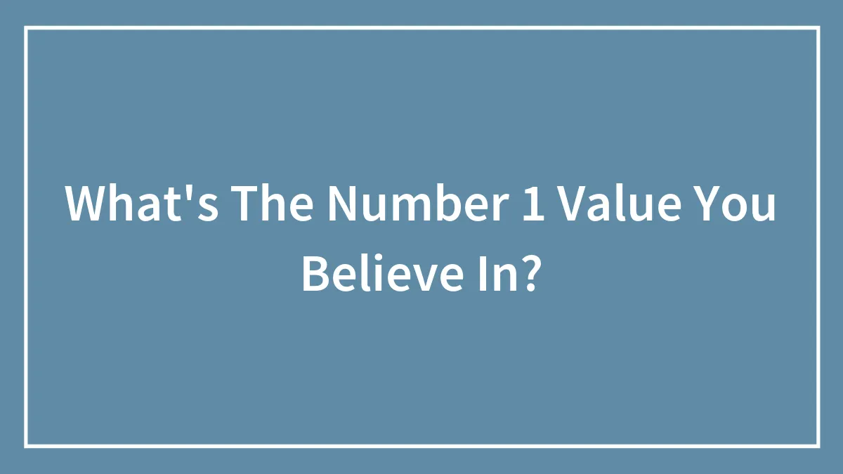 What's The Number 1 Value You Believe In?