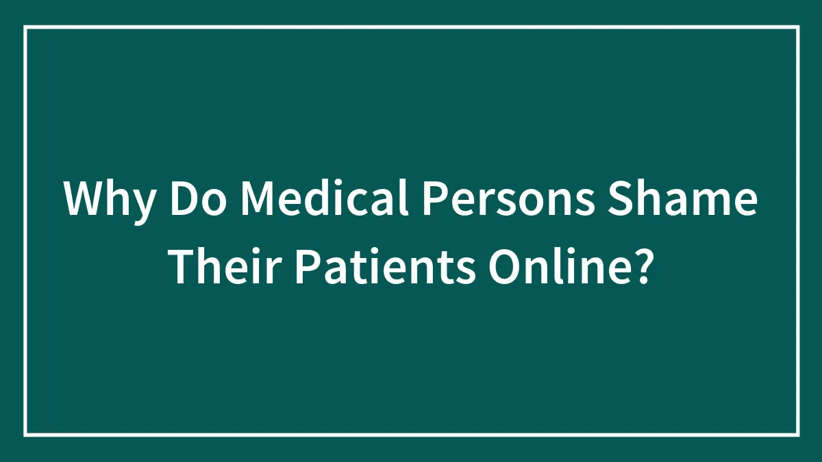 Why Do Medical Persons Shame Their Patients Online?