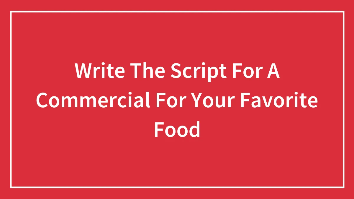 Hey Pandas, Write The Script For A Commercial For Your Favorite Food