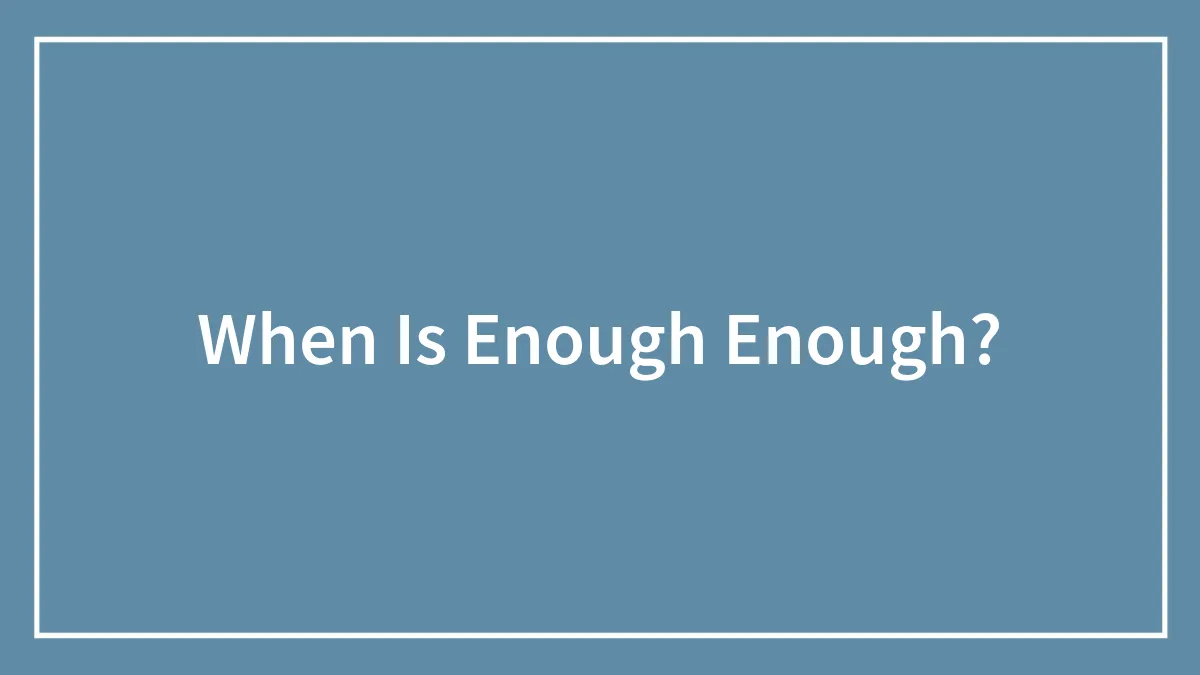 Hey Pandas, When Is Enough Enough?