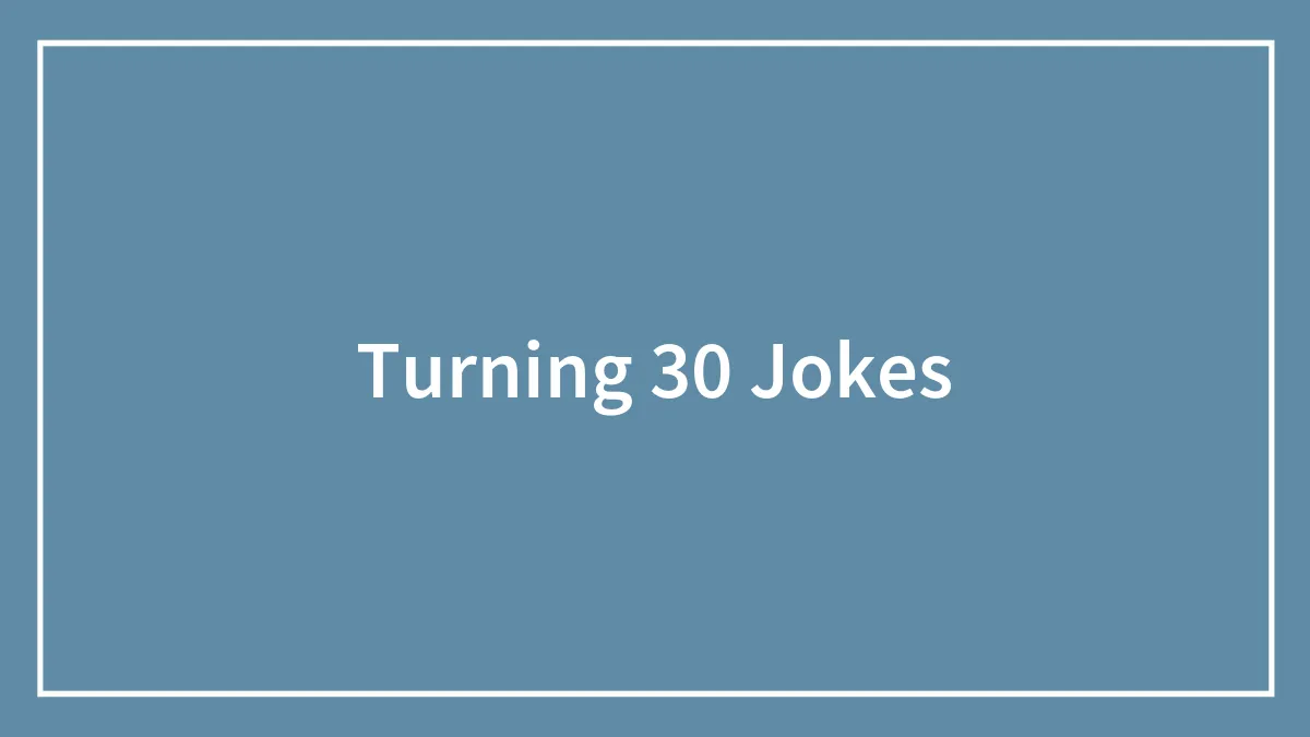 119 Hilarious Jokes About Turning 30 That Are Too Relatable