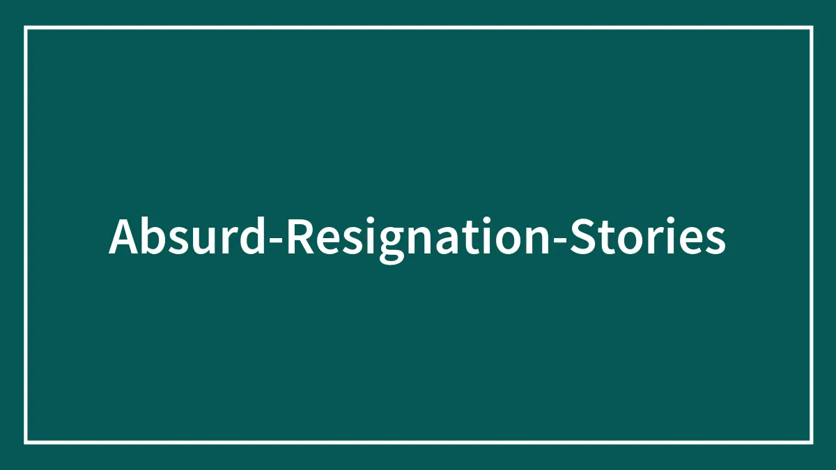 "So What Will You Do? Fire Me?": 35 People Share Their Most Absurd Resignation Stories
