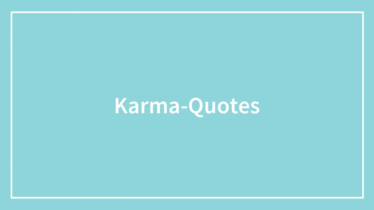 150 Karma Quotes That Will Inspire You To Be The Bigger Person