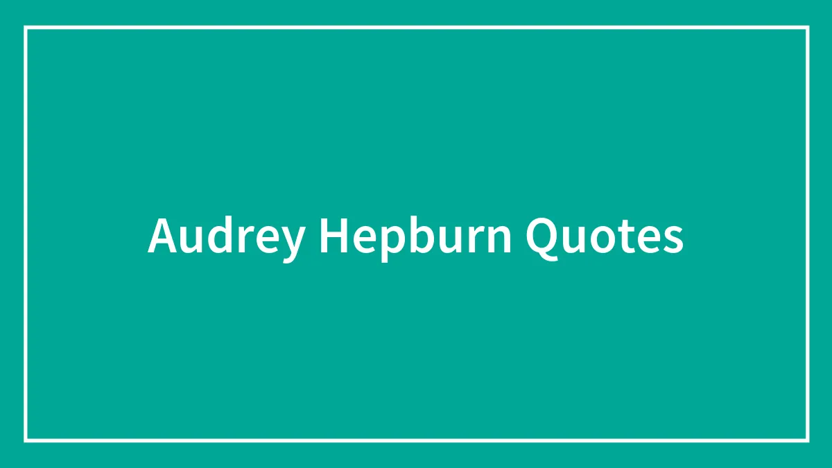 Audrey Hepburn Quotes That Embody The Iconic Actress