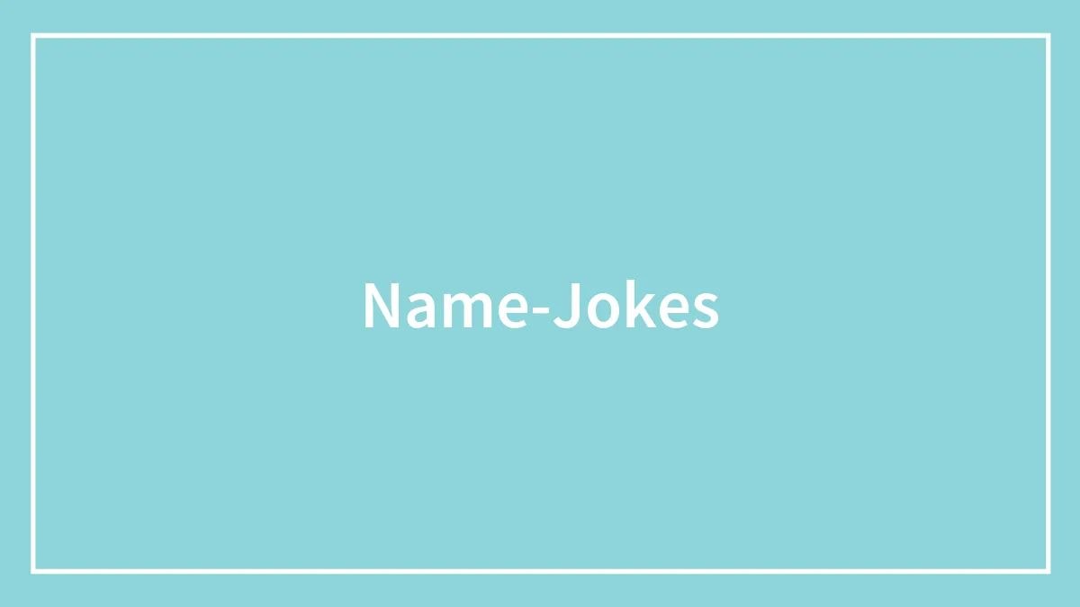 Whatever Your Name Is, We Have Collected Name Jokes For Everyone