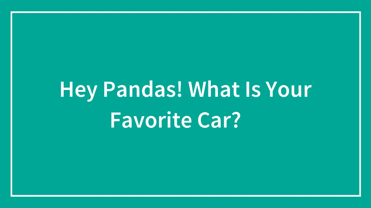 Hey Pandas! What Is Your Favorite Car? 🚗