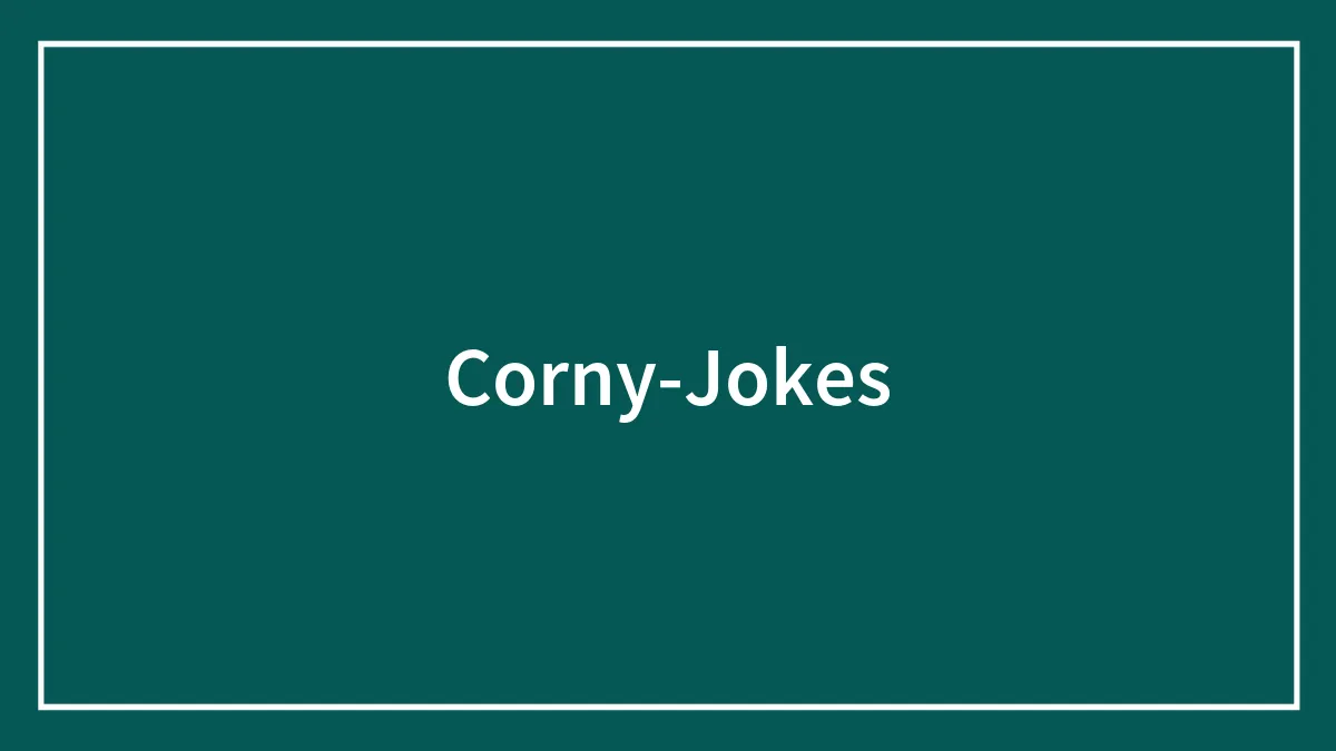 169 Corny Jokes That Are Gleefully Silly