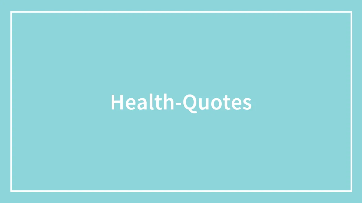 172 Health Quotes To Inspire You To Become The Healthiest Version Of You