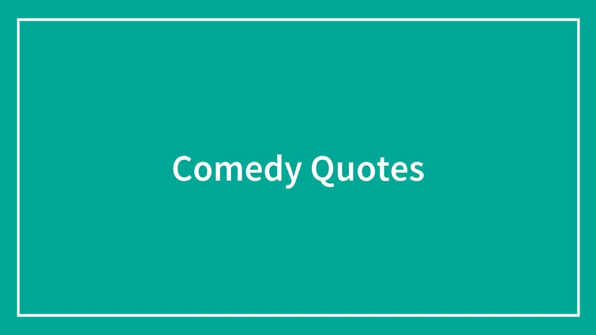 40 Comedy Quotes From Famous Folk That Might Make Your Sides Split From Laughter
