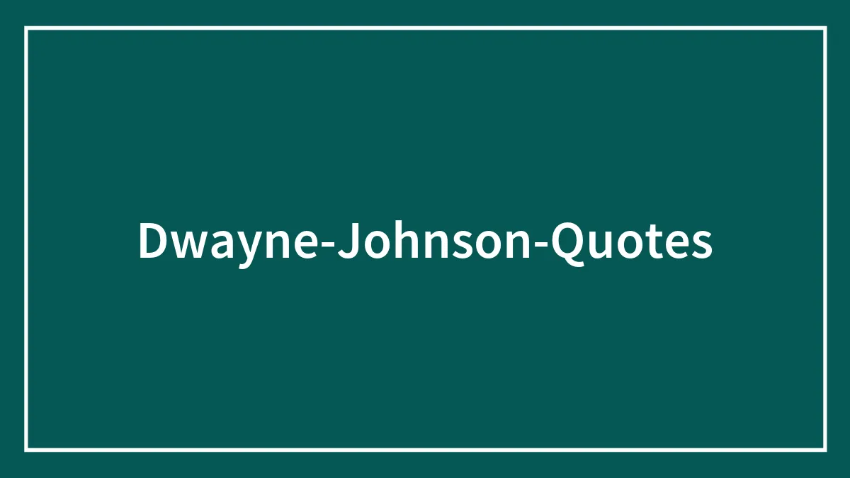 137 Motivational Dwayne "The Rock" Johnson Quotes To Stay Focused And Keep Grinding