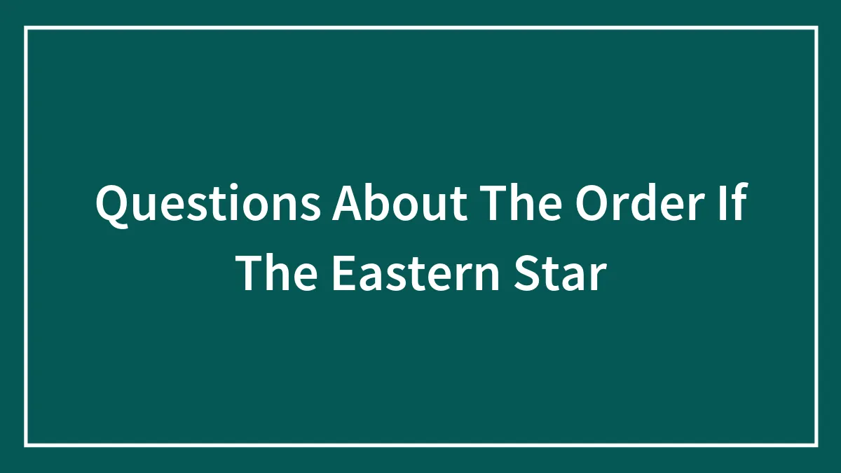 Questions About The Order If The Eastern Star