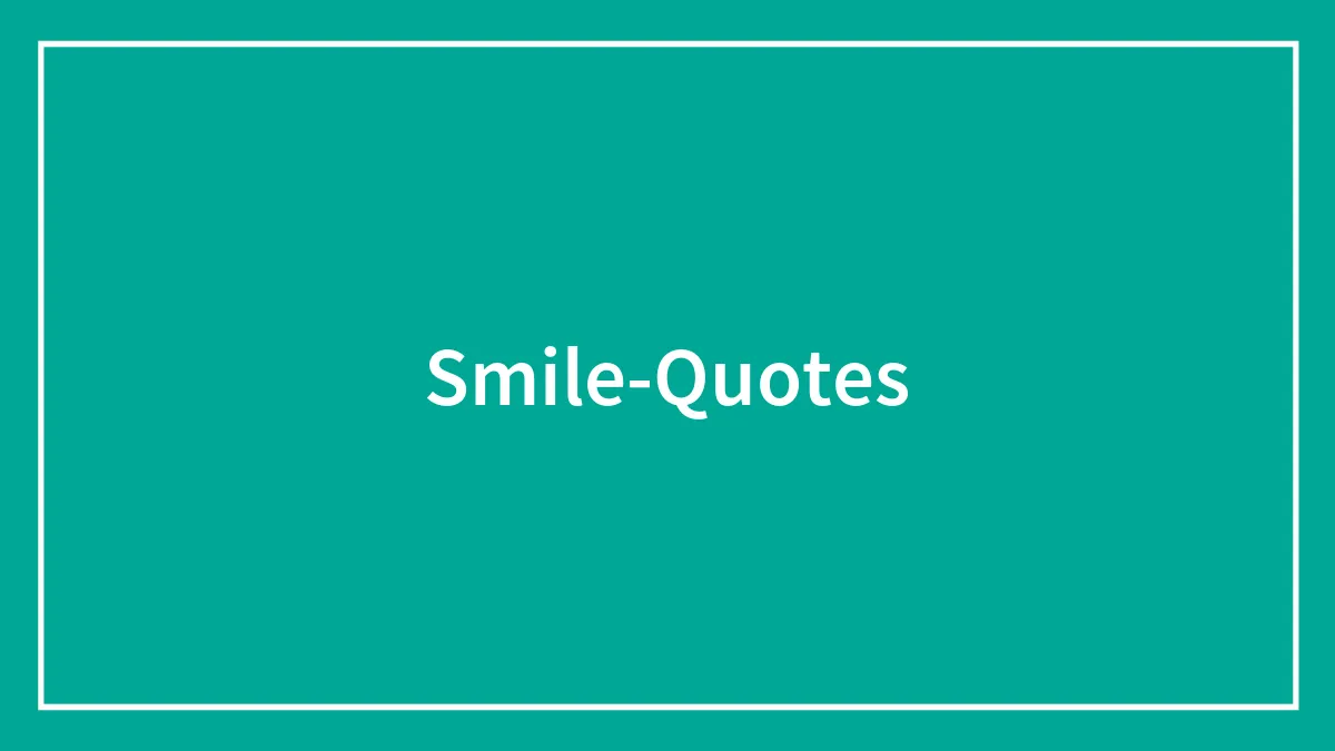 156 Smile Quotes To Stay On The Positive Side Of Things