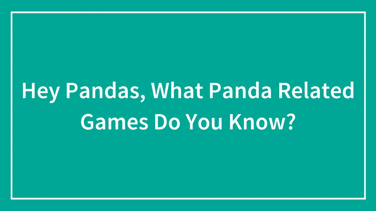 Hey Pandas, What Panda Related Games Do You Know?