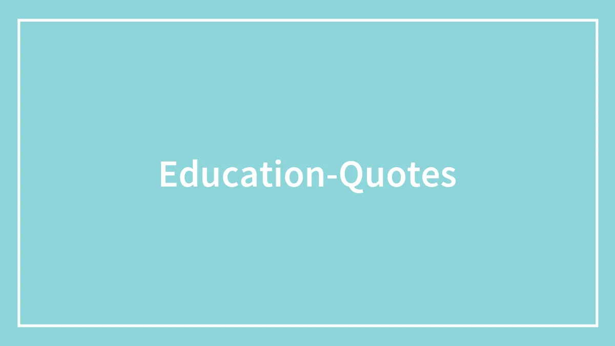 188 Education Quotes That Might Inspire You To Learn Something New