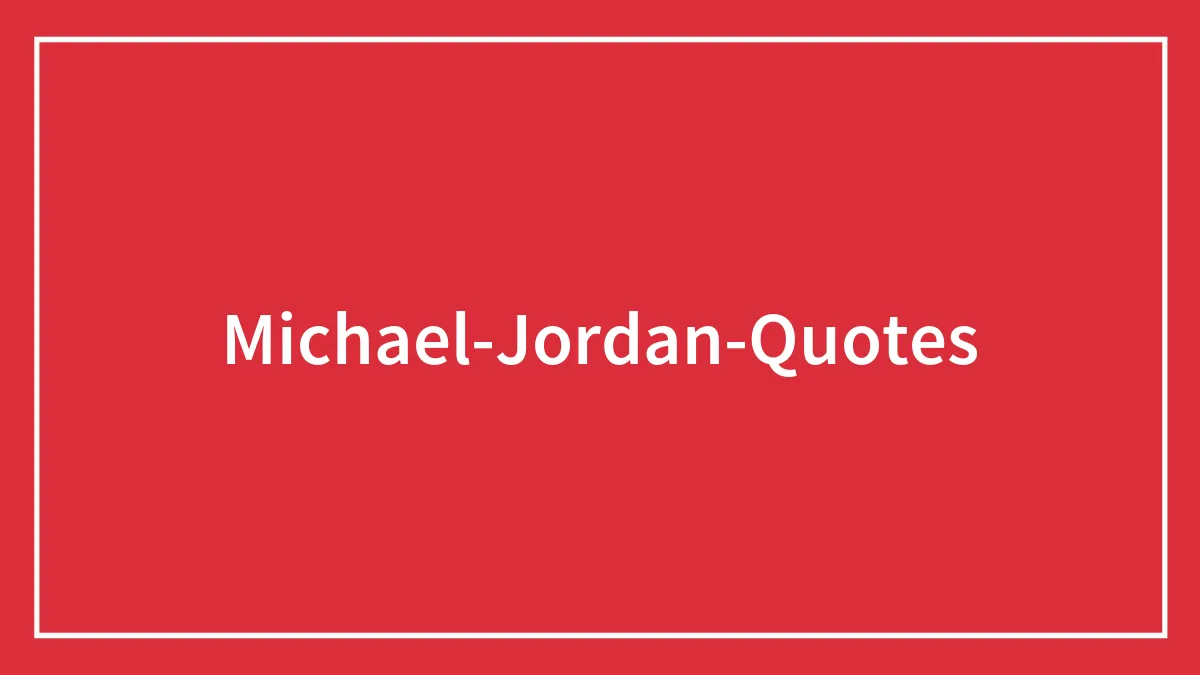 Michael Jordan Quotes That Prove He’s Not Just A Basketball Champion