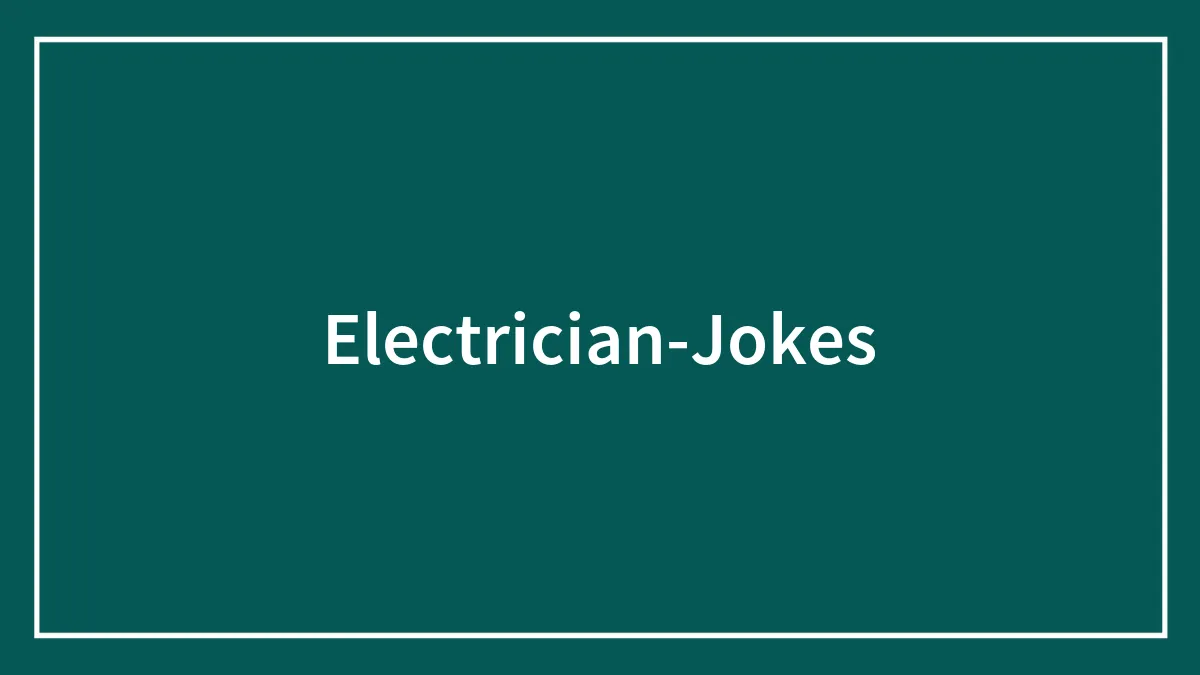 125 High-Voltage Electrician Jokes to Electrify You