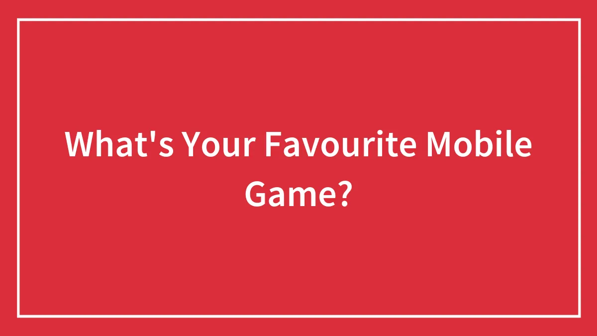 What's Your Favourite Mobile Game?
