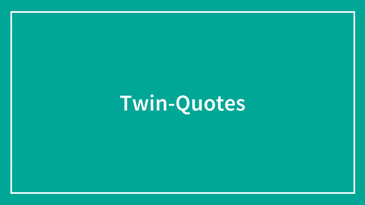129 Twin Quotes That Speak Volumes Of This Special Bond