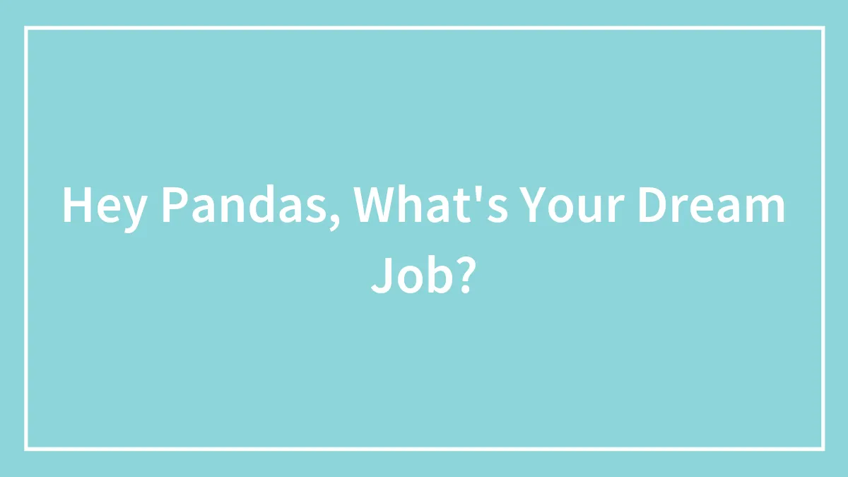 Hey Pandas, What's Your Dream Job?
