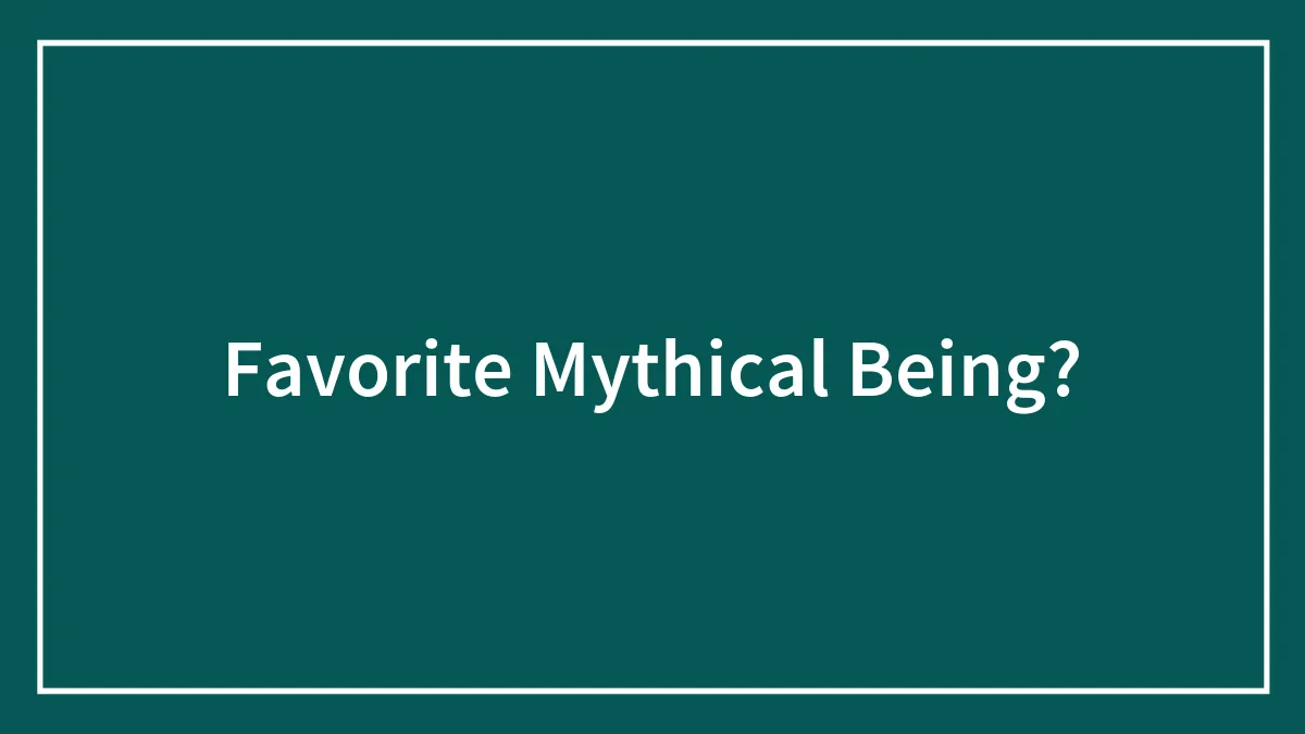 Favorite Mythical Being?
