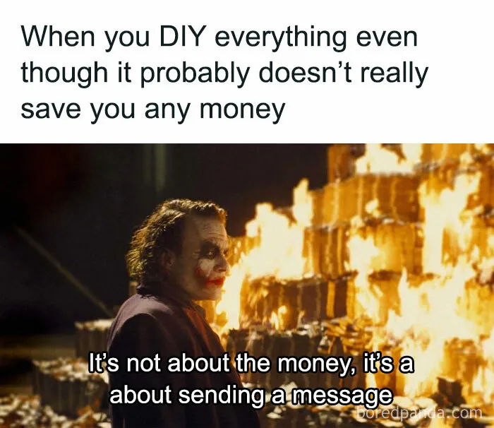 Meme about owning a home showing a character with burning money, captioned about DIY not saving money.