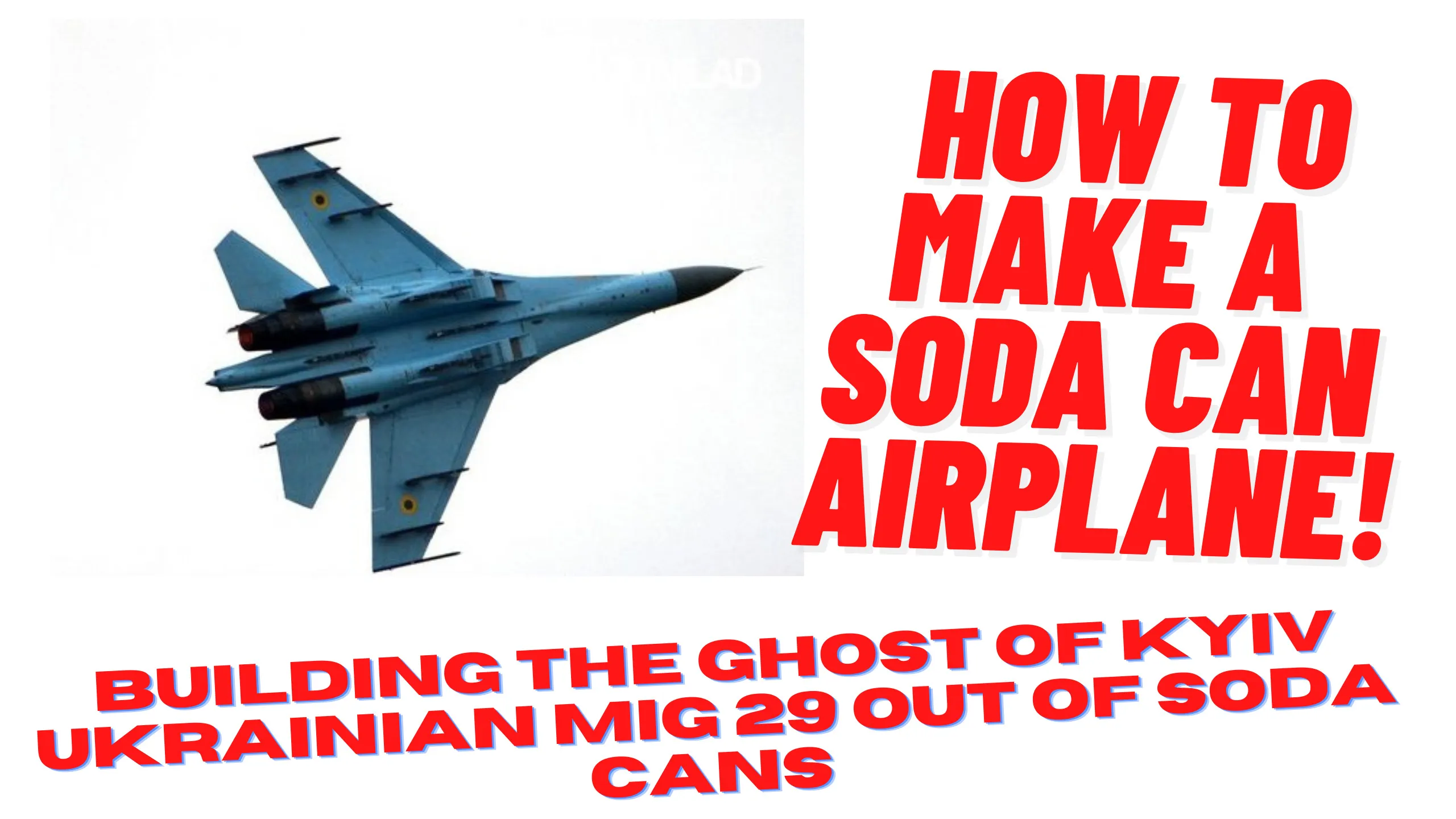 How To Build A Soda Can Airplane Making The Ghost Of Kyiv Out Of Soda Cans