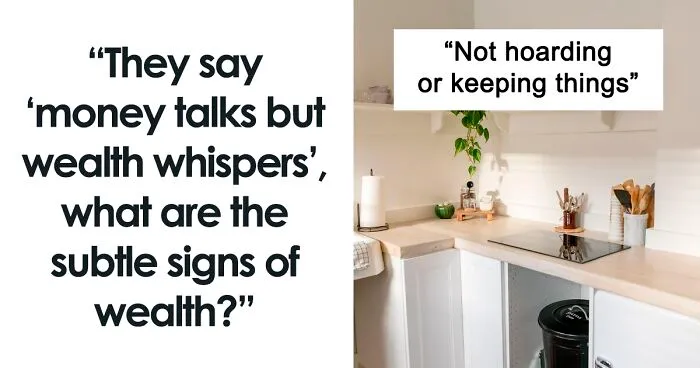 "Money Talks, Wealth Whispers": 30 People Are Sharing Small Things That Scream “I’m Rich”