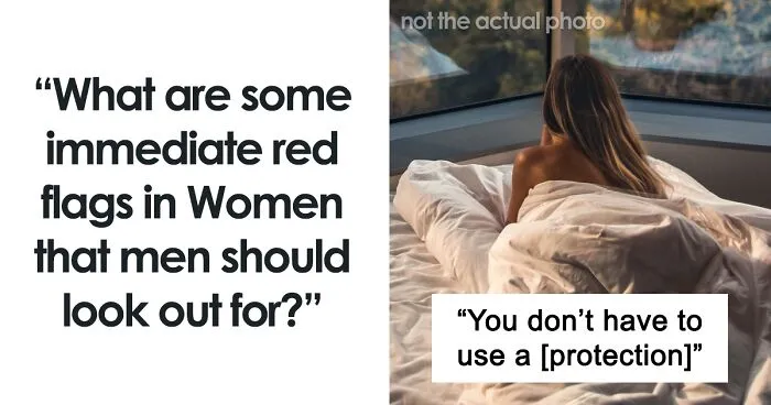 Someone Asks "What Are Some Immediate Red Flags In Women That Men Should Look Out For?", And 30 Women Share Honest Answers