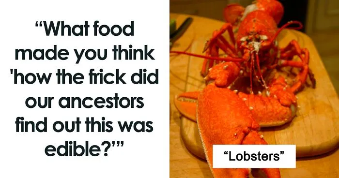35 Weird Foods That We Now Know Are Edible, But It’s Surprising How Our Ancestors Found That Out, As Pointed Out By Folks Online