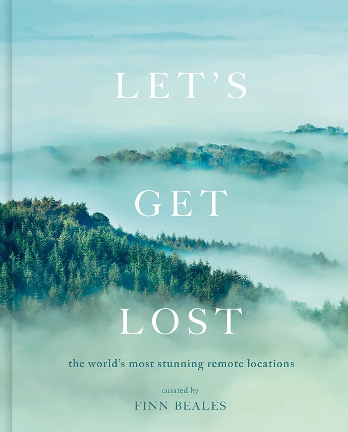 "Let's Get Lost: The World's Most Stunning Remote Locations" By Finn Beales
