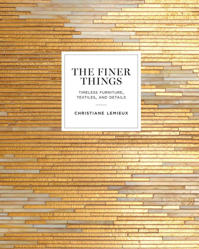 "The Finer Things: Timeless Furniture, Textiles, And Details" By Christiane Lemieux And Miles Redd