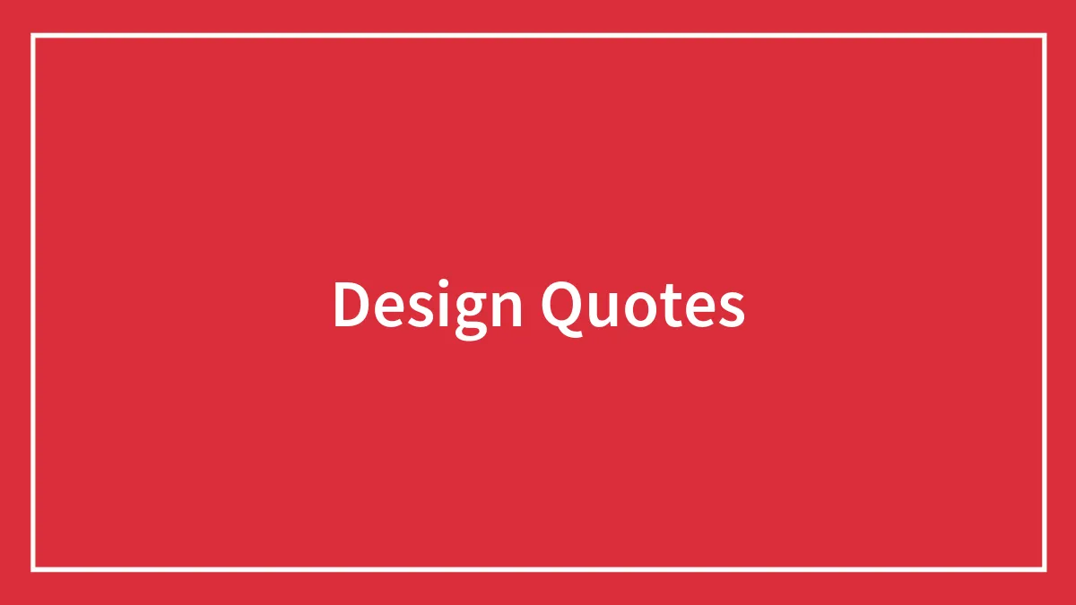 139 Design Quotes That Are A True Celebration Of Creativity