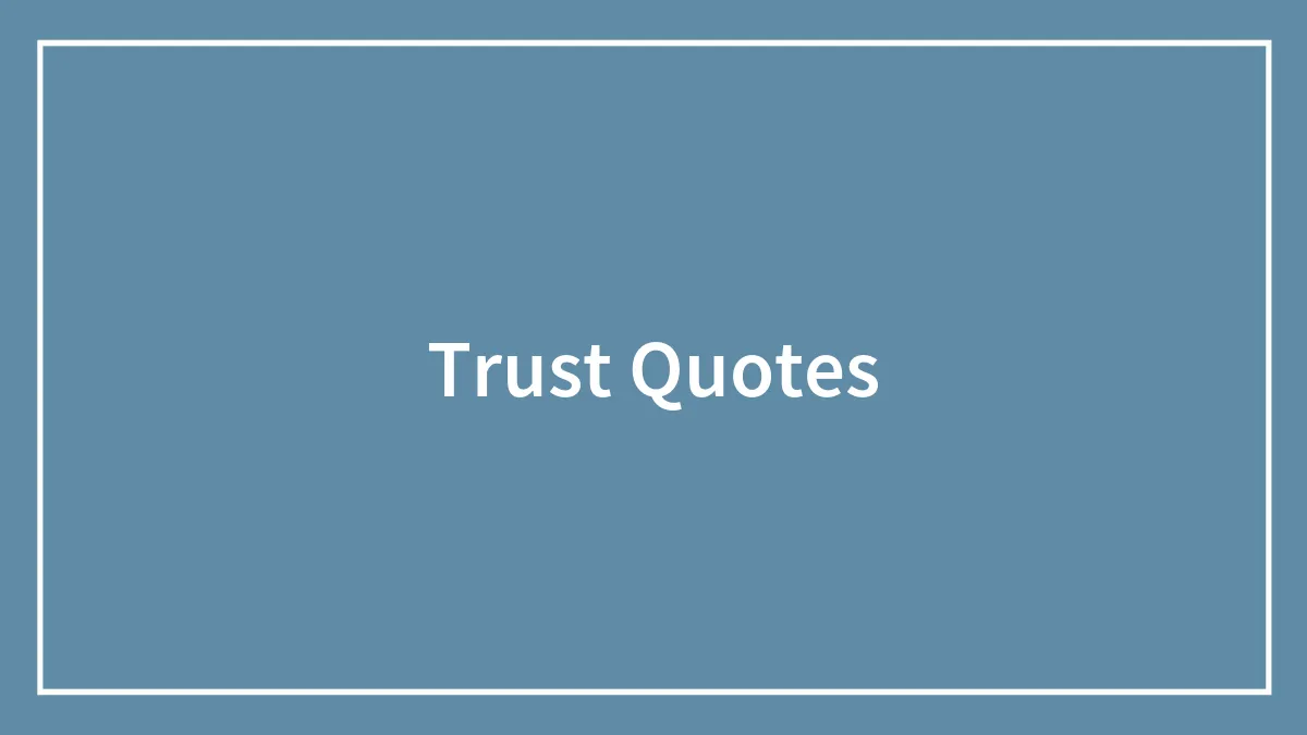 185 Quotes About Trust To Help Weather The Storm