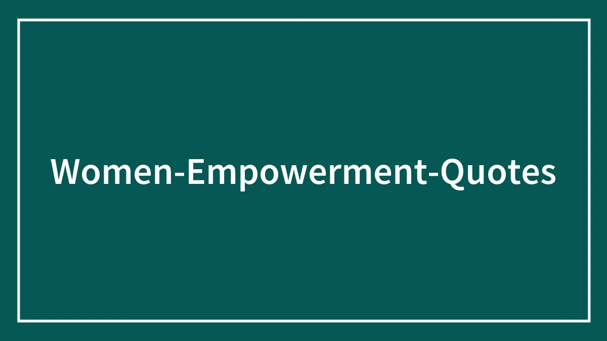 135 Women Empowerment Quotes That Highlight Progress