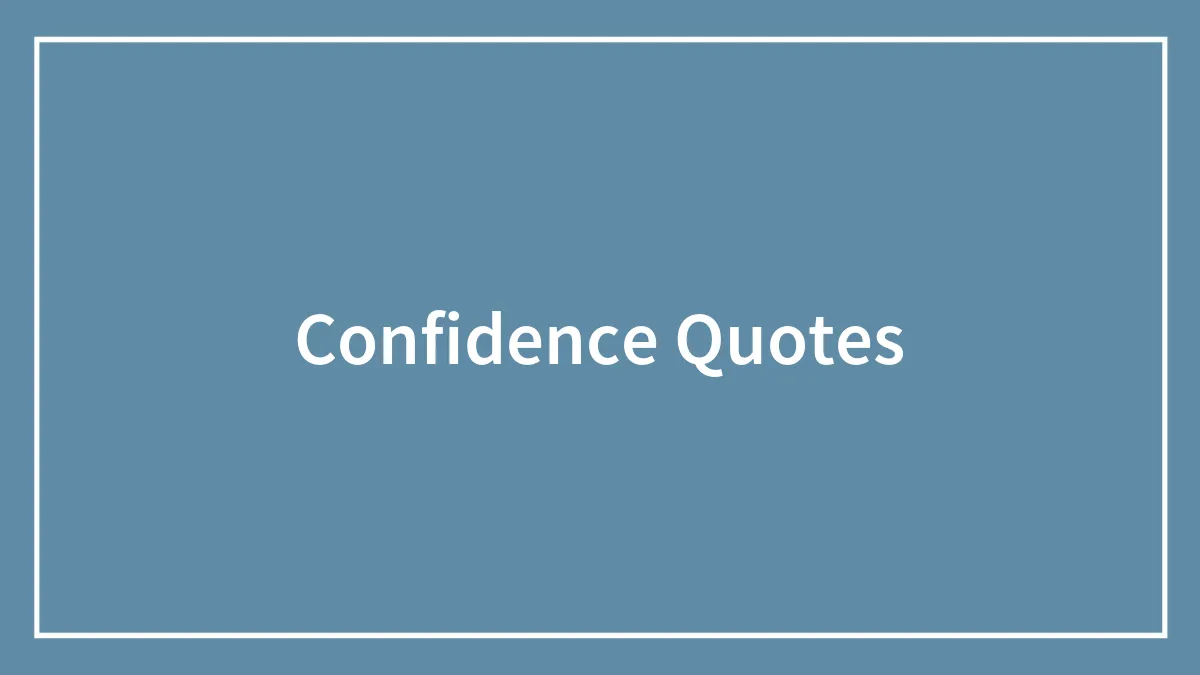 170 Confidence Quotes To Ignite Your Inner Fire