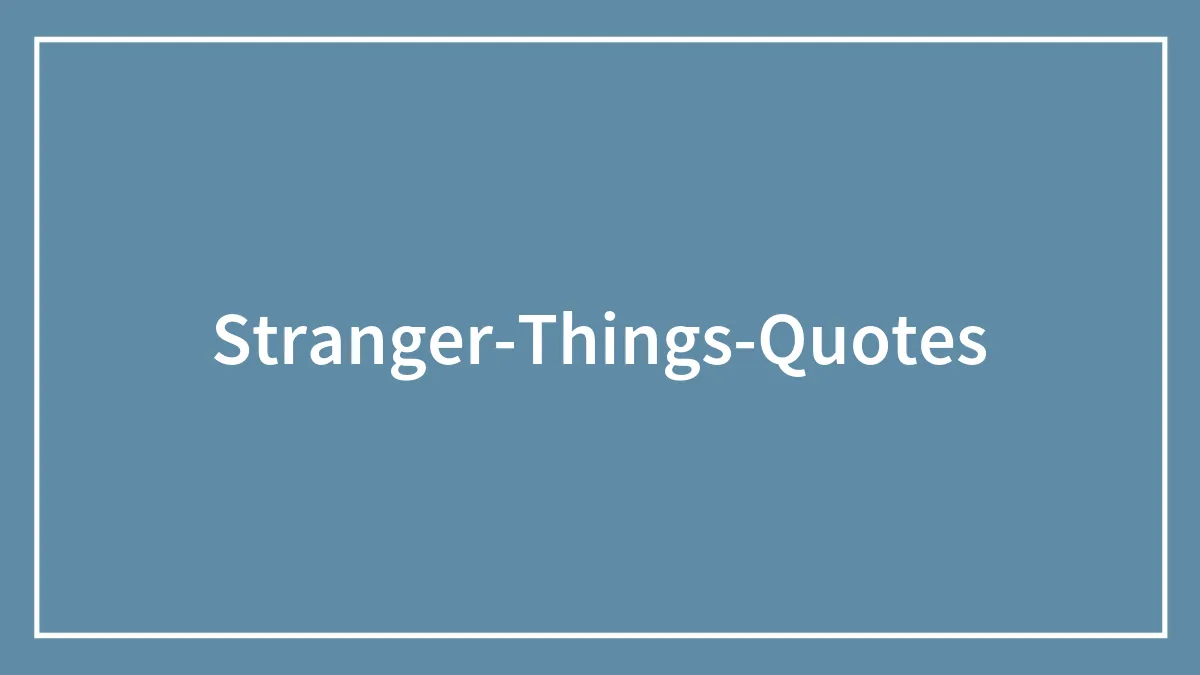 Stranger Things Quotes For Every Generation In The Audience