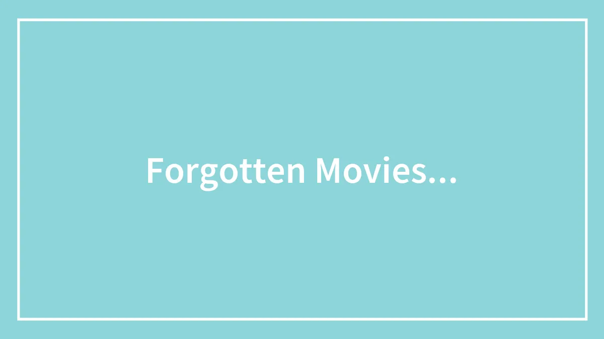 Forgotten Movies...