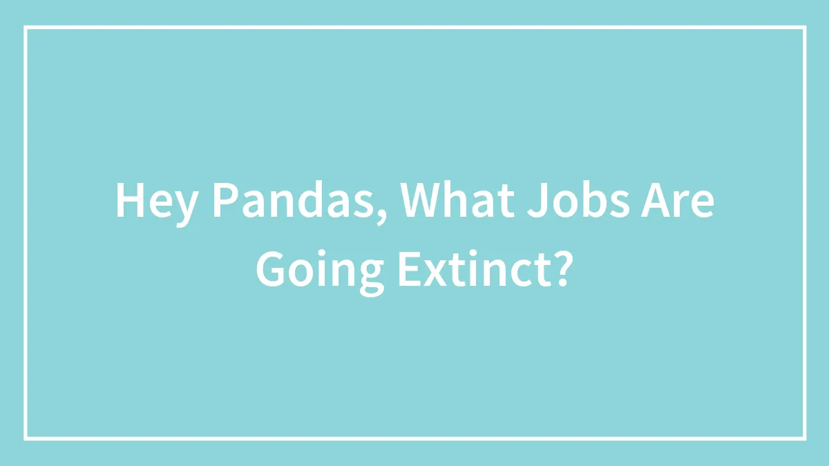 Hey Pandas, What Jobs Are Going Extinct?