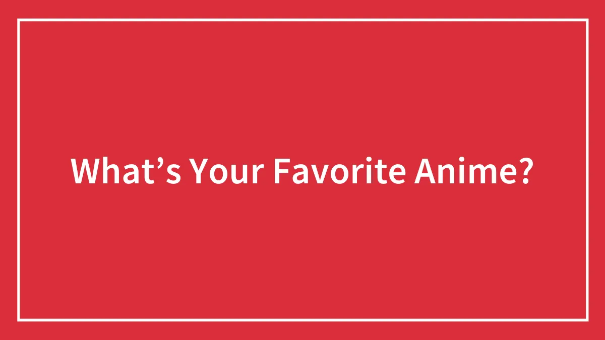 What’s Your Favorite Anime?