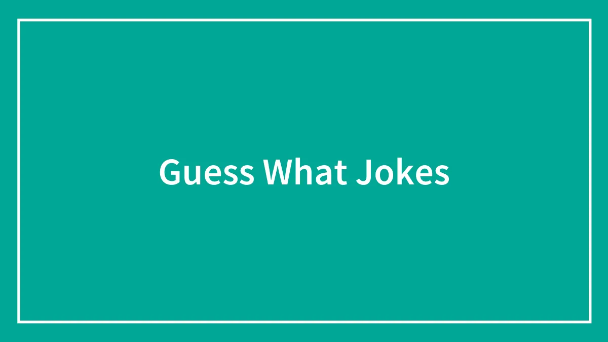 105 Guess What Jokes That Won’t Leave Any Unanswered Questions