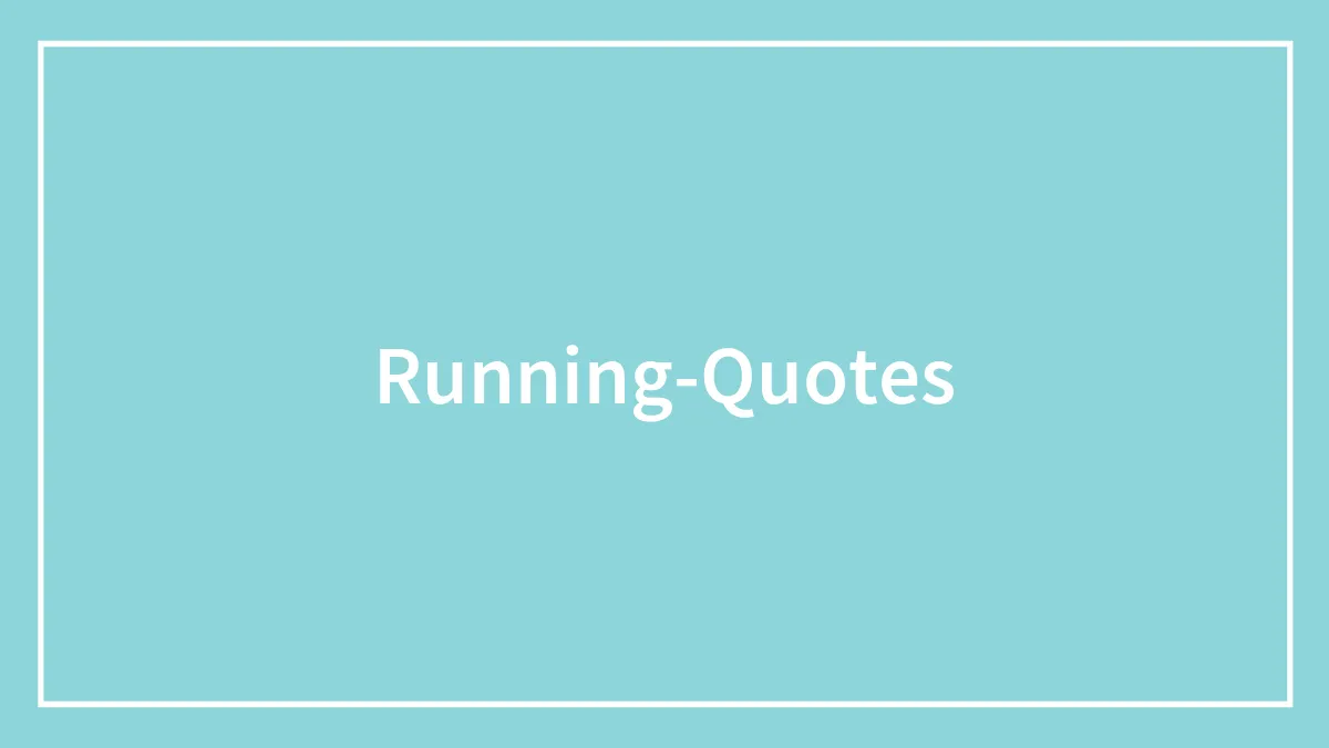 163 Running Quotes Even Non-Runners Will Find Inspiring