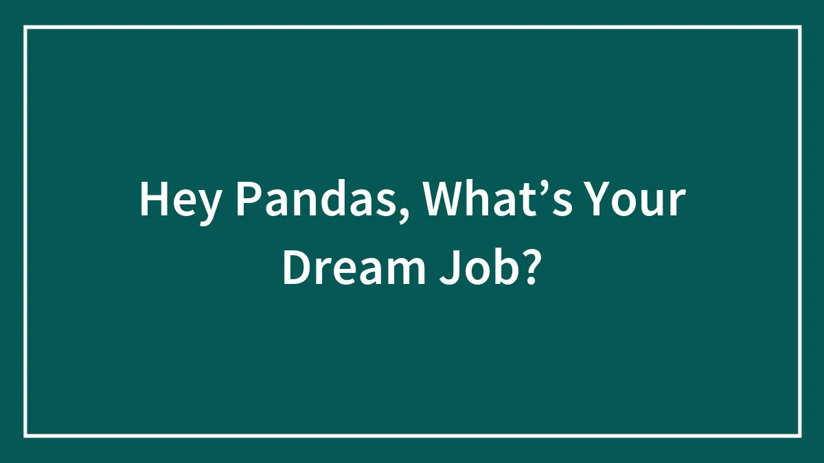 Hey Pandas, What’s Your Dream Job?