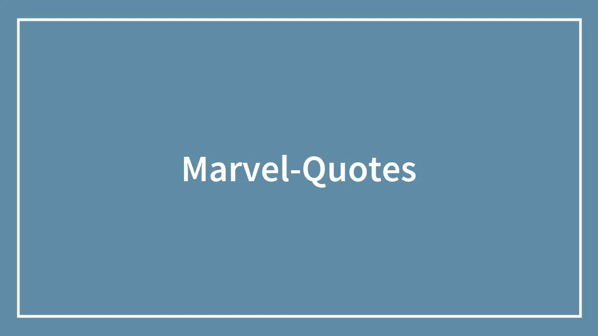 206 Marvel Quotes To Unlock Your Inner Superhero