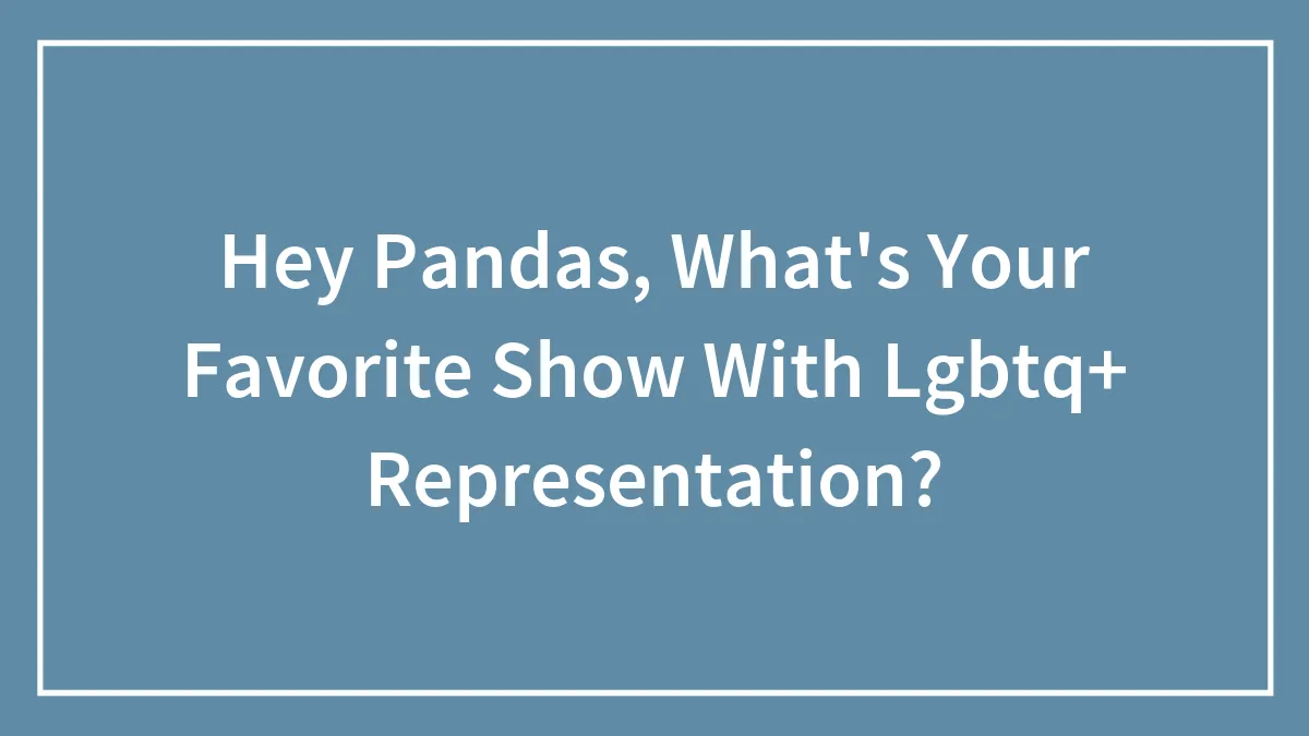 Hey Pandas, What's Your Favorite Show With Lgbtq+ Representation?