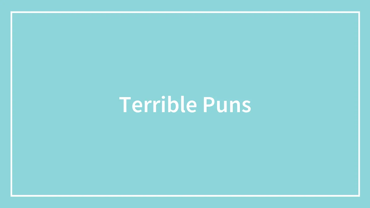 Terrible Puns You Will Enjoy If You Have A Broken Sense Of Humor
