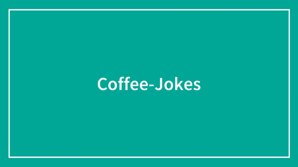 A Collection Of Coffee Jokes To Help You Wake Up In The Morning