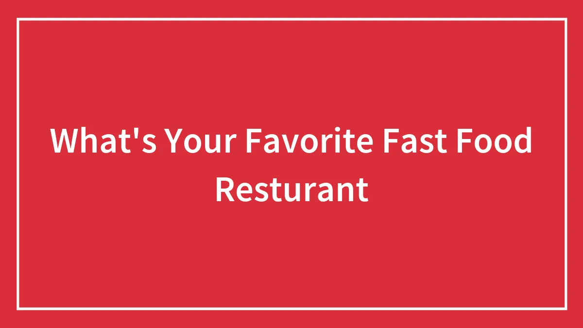 What's Your Favorite Fast Food Resturant