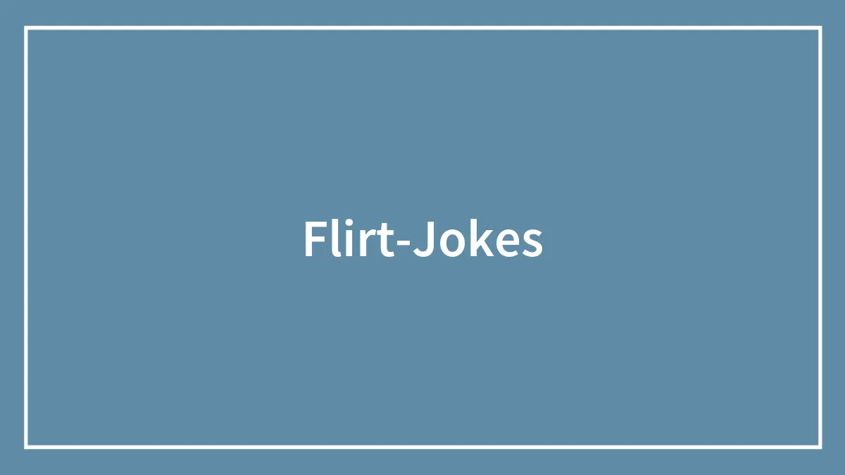 117 Flirty Jokes To Get Your Crush Smiling